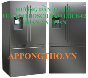 Hướng dẫn chuyên sâu khắc phục lỗi E02 trên tủ lạnh Bosch