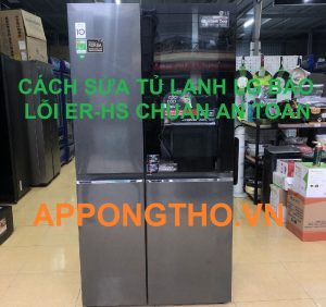 Tủ Lạnh LG Báo Lỗi ER-HS Những Điều Bạn Cần Biết